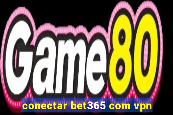 conectar bet365 com vpn